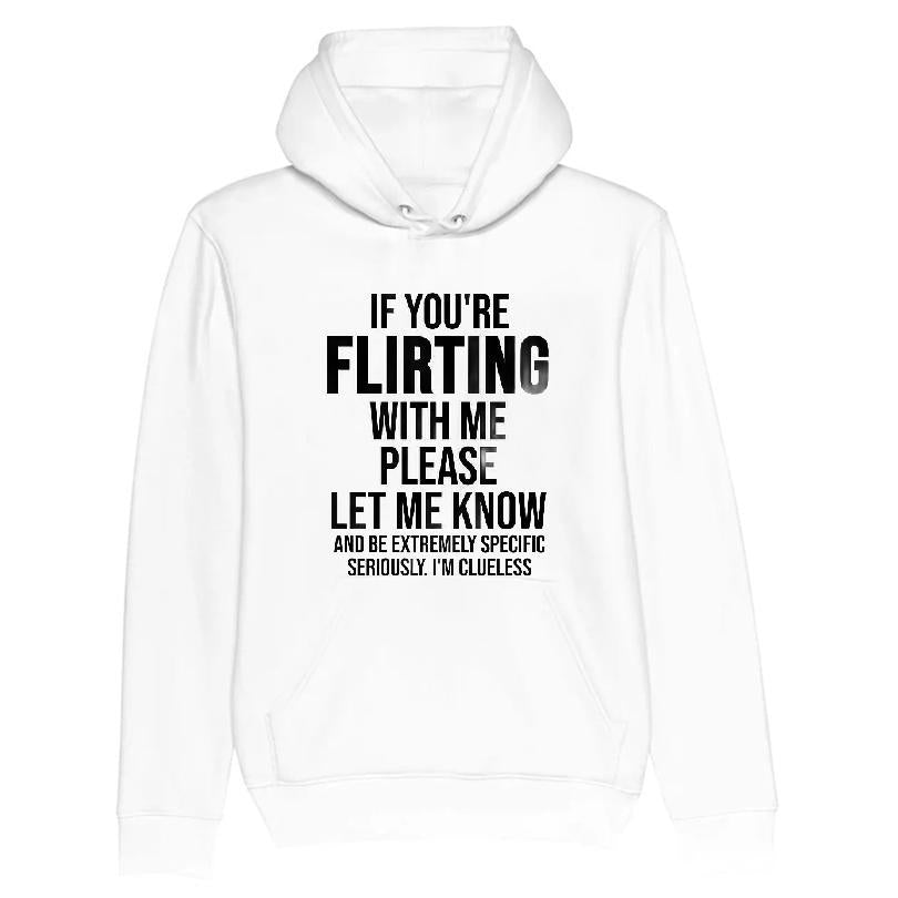 If You're Flirting With Me Please Let Me Know And Be Extremely Specific Seriously T-shirt