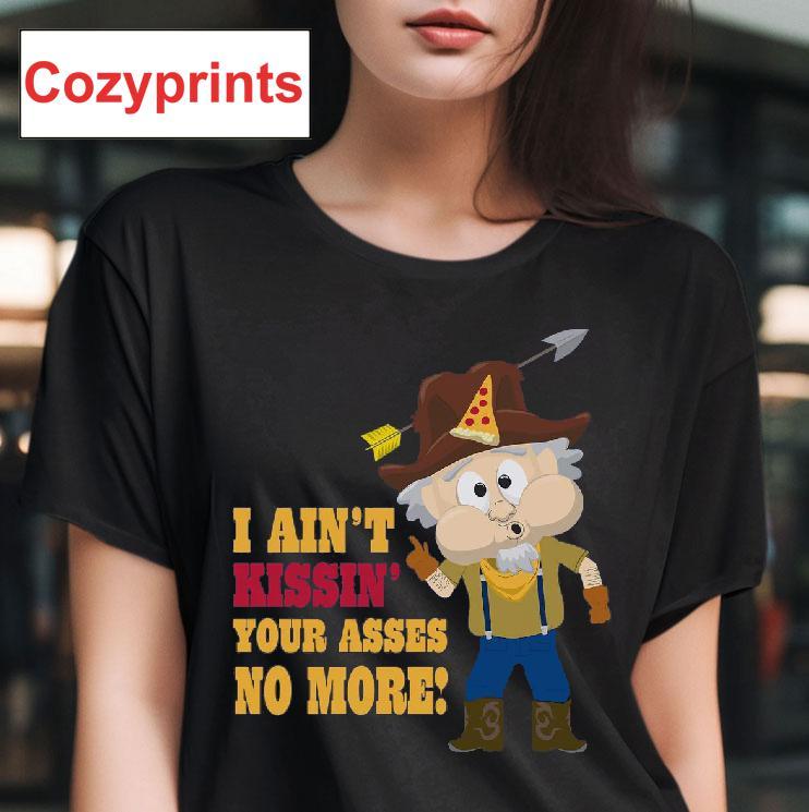 Whistlin' Willy I Ain't Kissin' Your Asses No More T-shirt