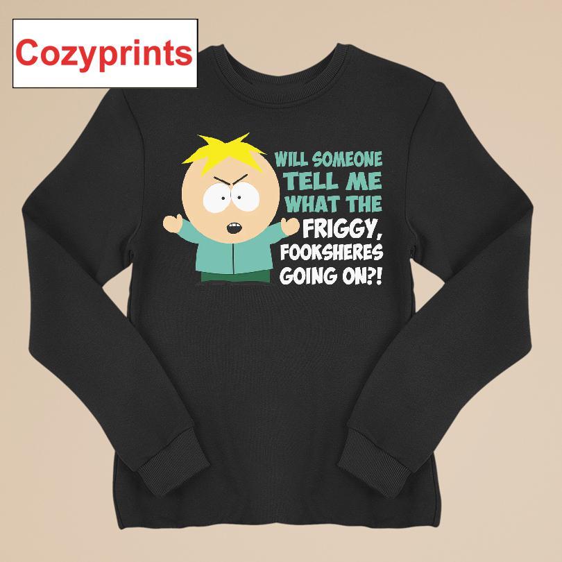Butters Will Someone Tell Me What The Friggy, Fooksheres Going On T-shirt