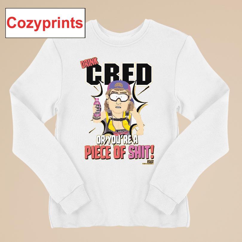Drink Cred Or You're A Piece Of Shit T-shirt