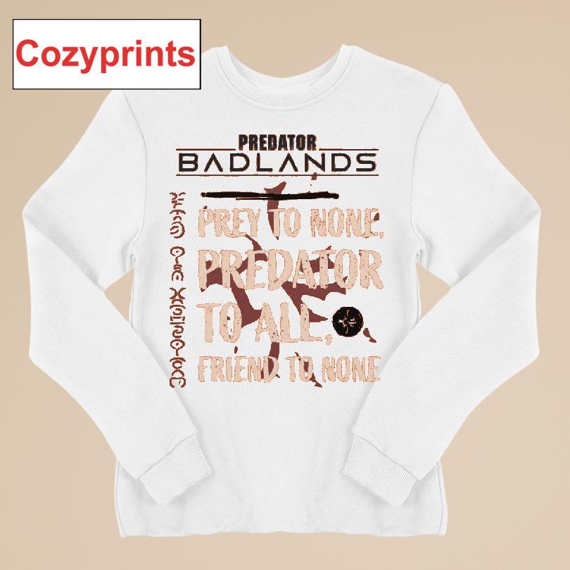 Predator Badlands Prey To None Predator To All Friend To None T-shirt
