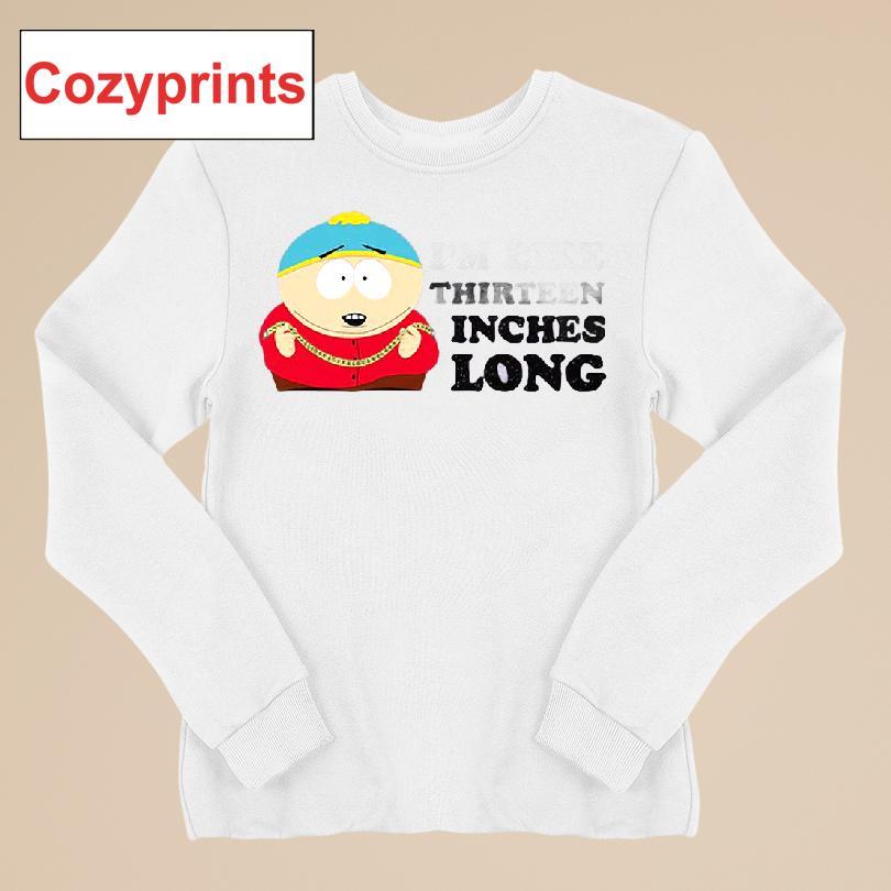 South Park Cartman I'm Like Thirteen Inches Long T-shirt