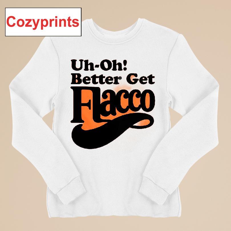 Uh-oh! Better Get Flacco T-shirt