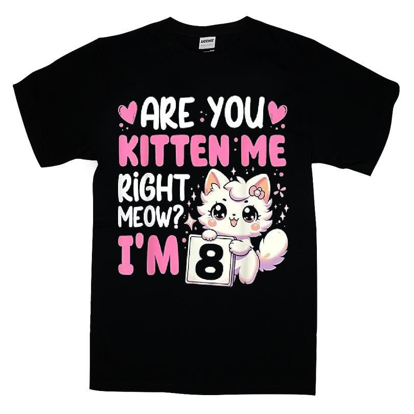 Are You Kitten Me Right Meow I'm 8 T-shirt