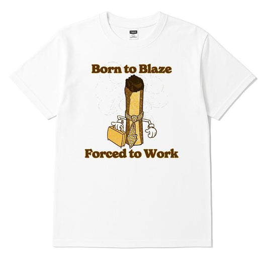 Born To Blaze Forced To Work T-shirt
