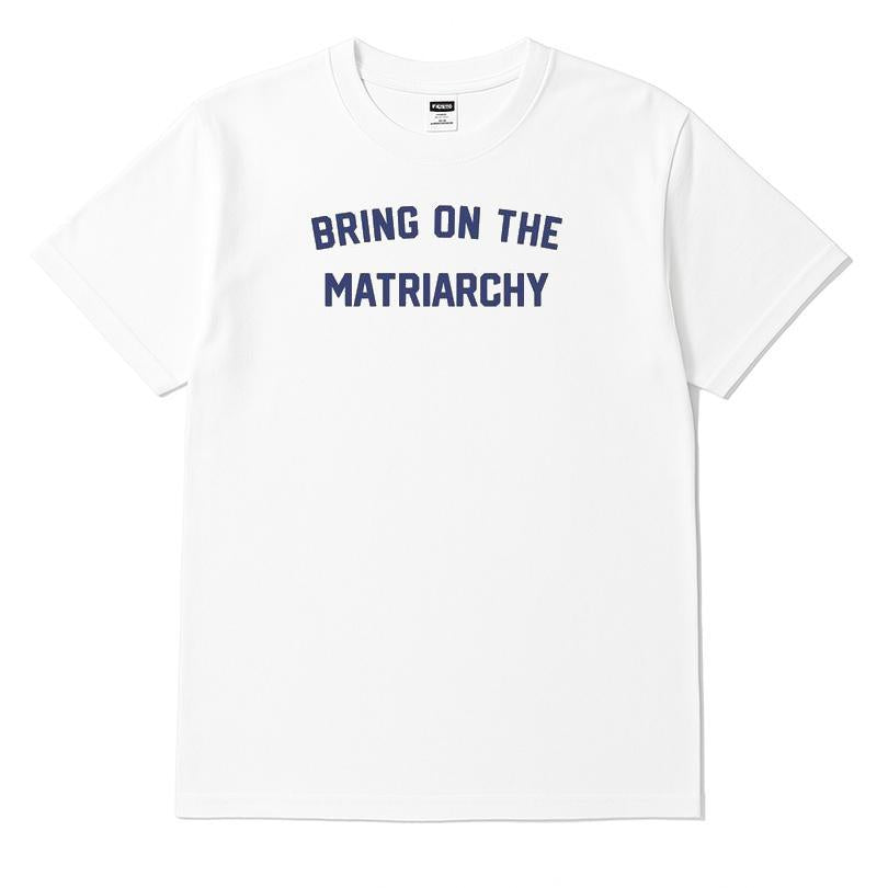 Bring On The Matriarchy T-shirt