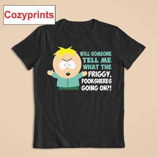 Butters Will Someone Tell Me What The Friggy, Fooksheres Going On T-shirt