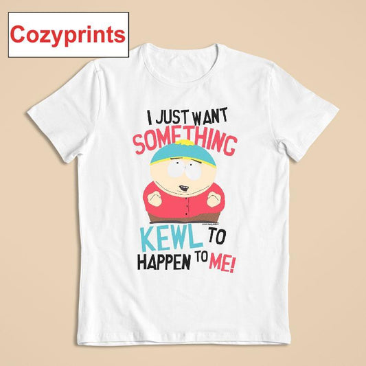 Cartman I Just Want Something Kewl To Happen To Me T-shirt