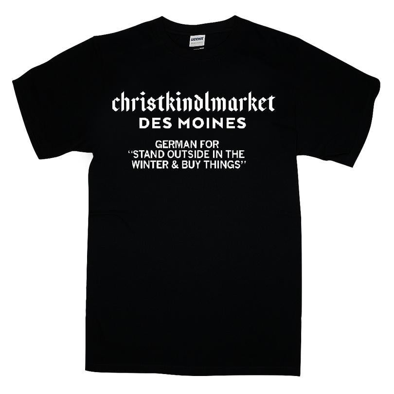 Christkindlmarket Des Moines German For Stand Outside in The Winter and Buy Things T-shirt