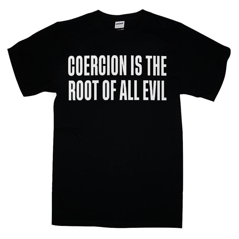 Coercion Is The Root Of All Evil T-shirt