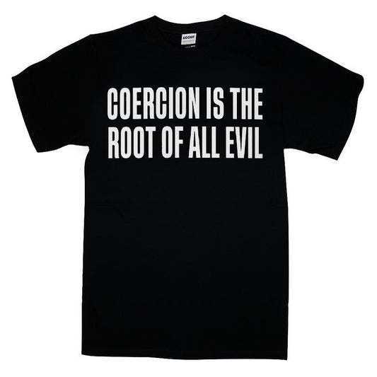 Coercion Is The Root Of All Evil T-shirt