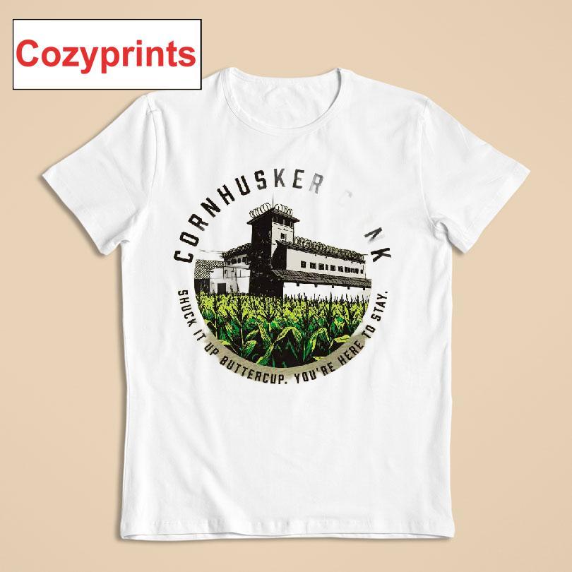 Cornhusker Clink Shuck It Up Buttercup You're Her To Stay T-shirt