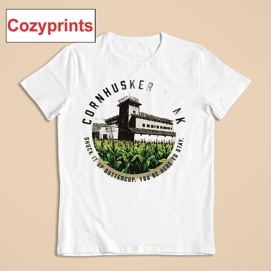 Cornhusker Clink Shuck It Up Buttercup You're Her To Stay T-shirt