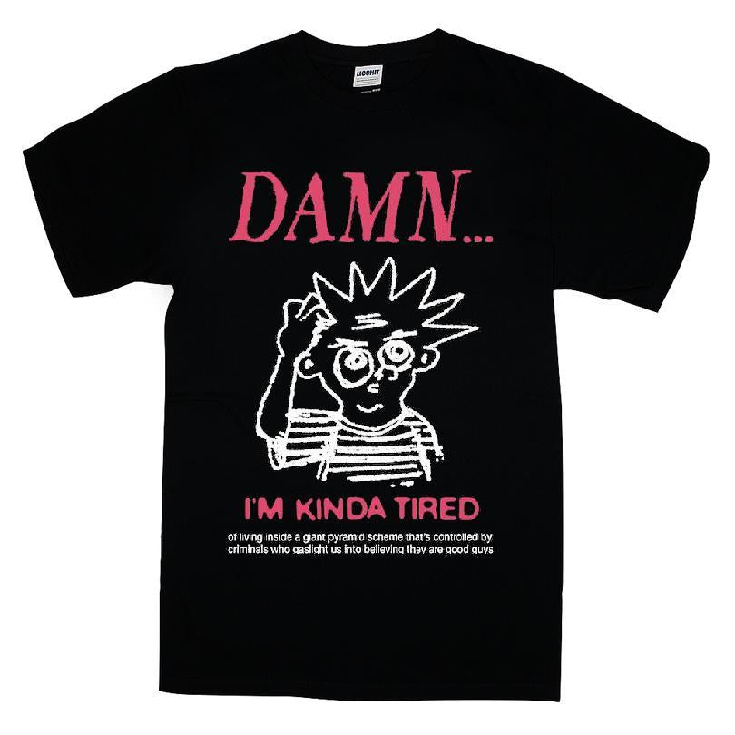 Damn I'm Kinda Tired T-shirt