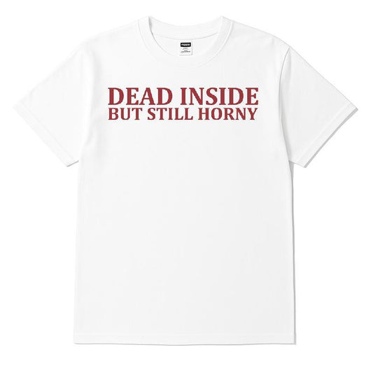 Dead Inside But Still Horny T-shirt