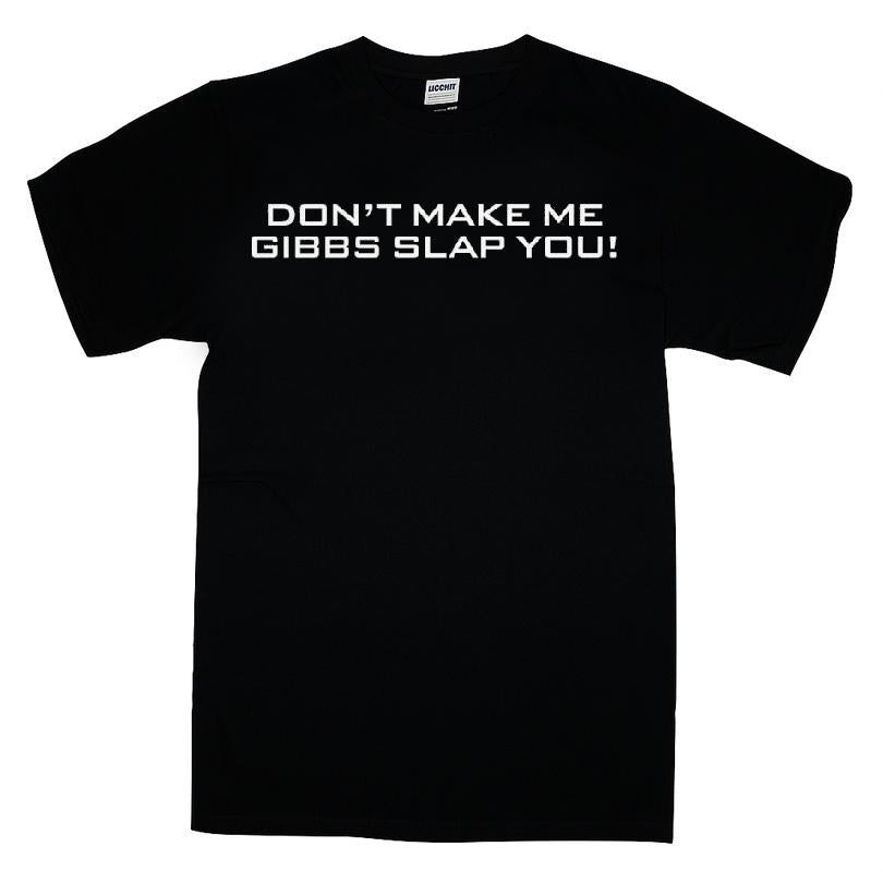 Don't Make Me Gibbs Slap You T-shirt