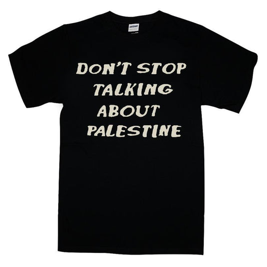 Dont't Stop Talking About Palestine T-shirt