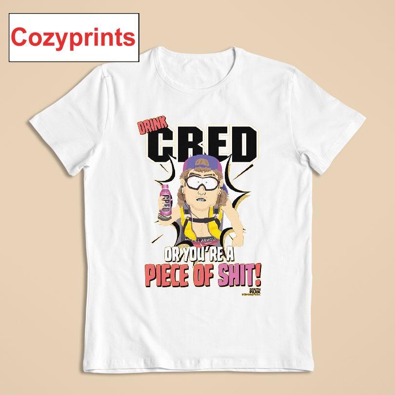 Drink Cred Or You're A Piece Of Shit T-shirt