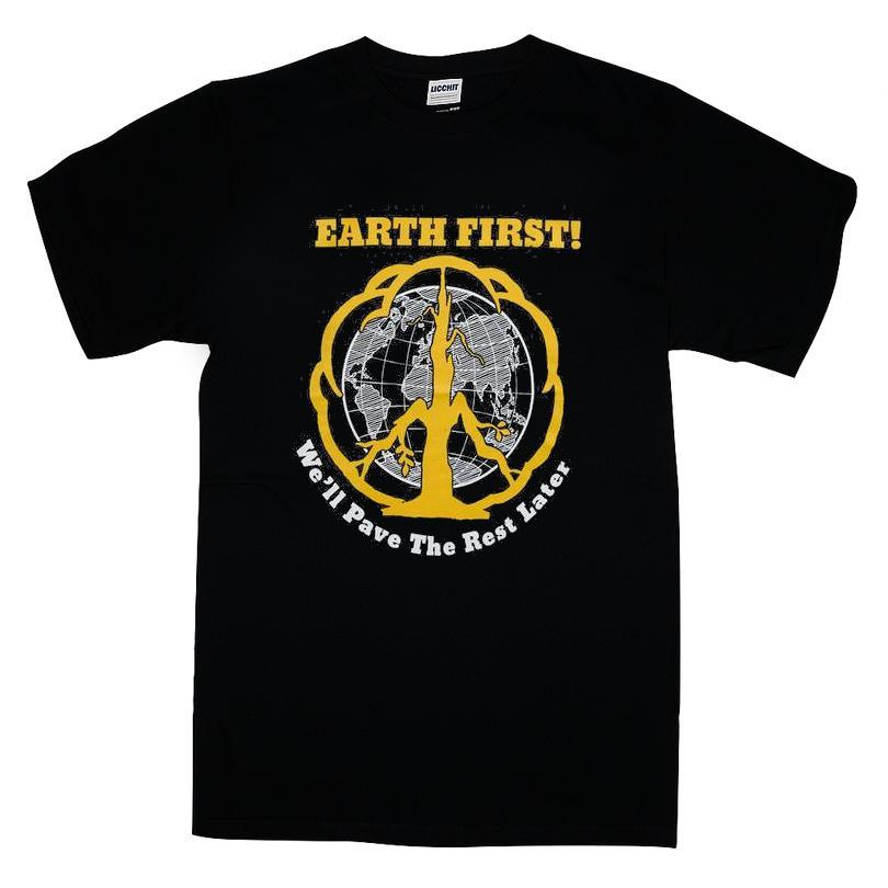 Earth First We'll Pave The Rest Later Shirt