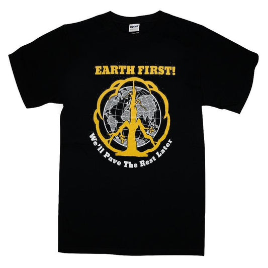 Earth First We'll Pave The Rest Later Shirt