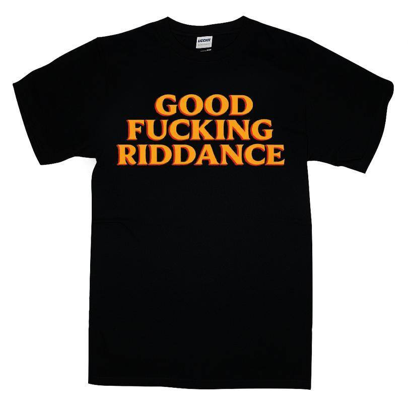 Good Fucking Riddance T-shirt