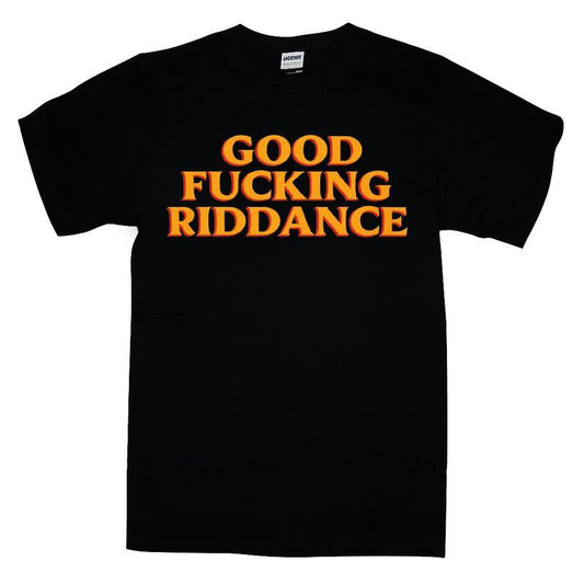 Good Fucking Riddance T-shirt