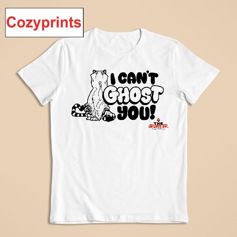 I Can't Ghost You Shirt