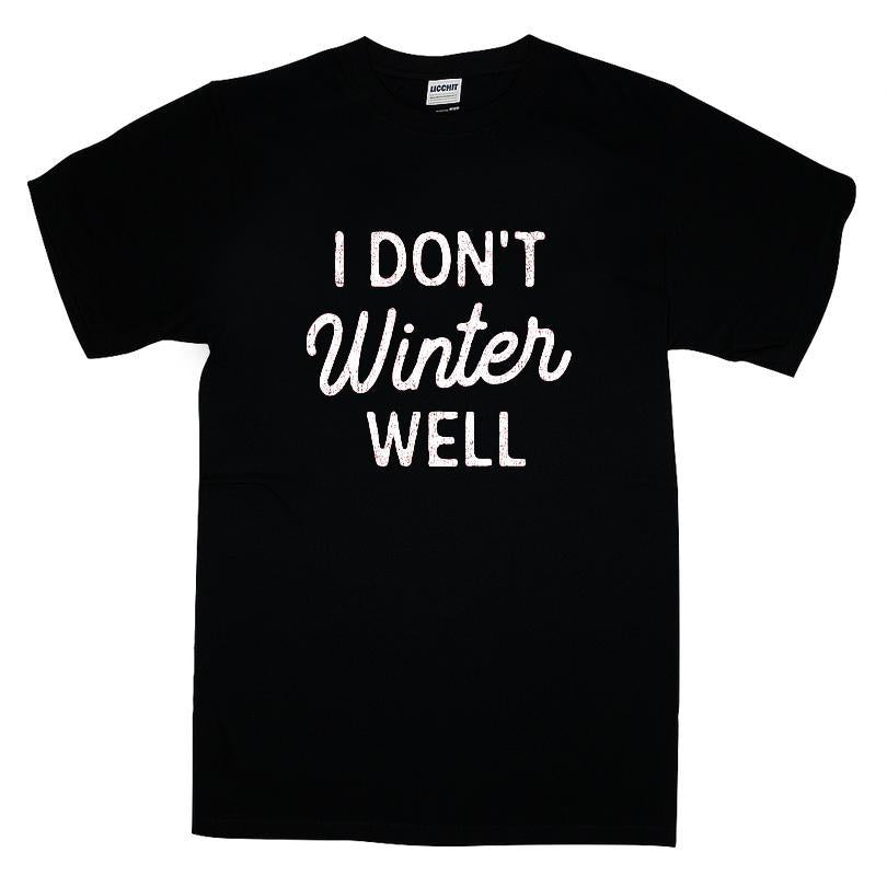 I Dont Winter Well T-shirt