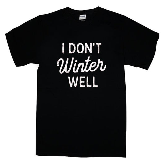 I Dont Winter Well T-shirt