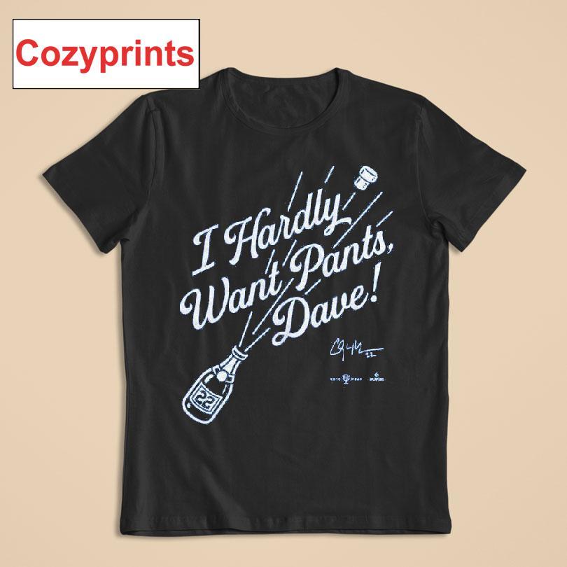 I Hardly Want Pants, Dave! T-shirt