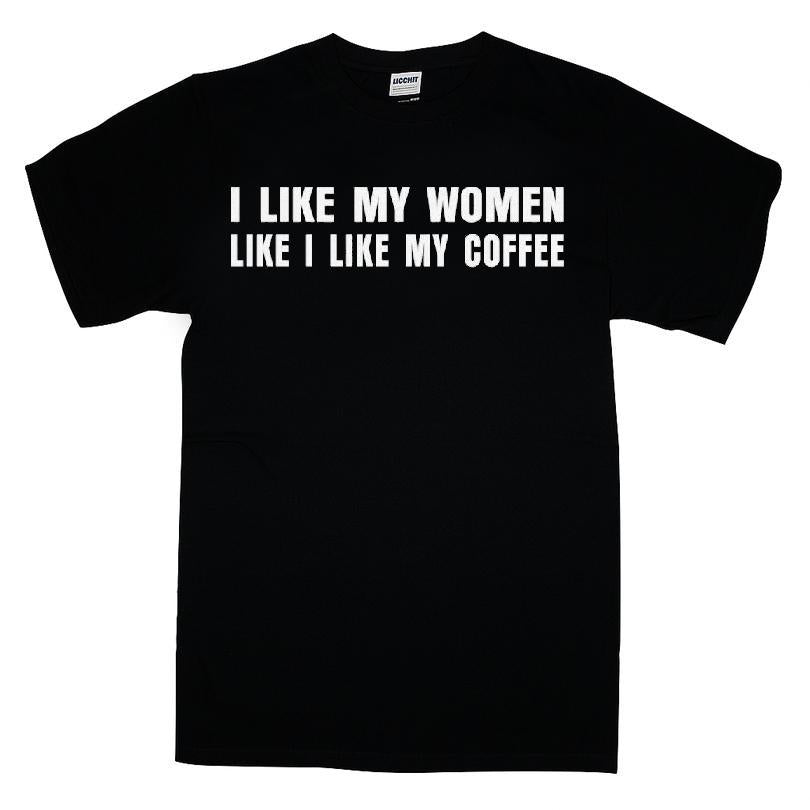 I Like My Women Like I Like My Coffee T-shirt