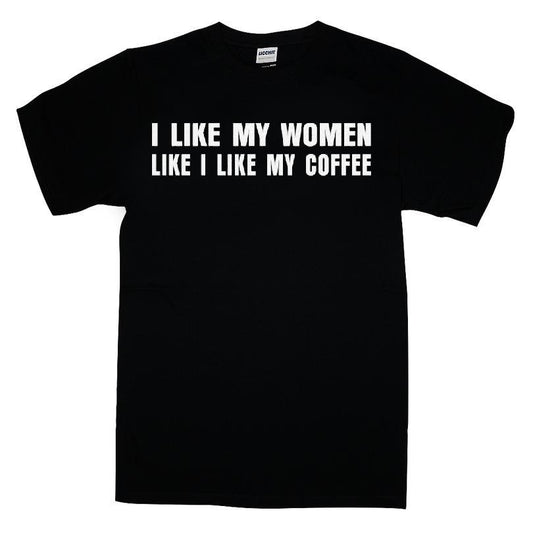 I Like My Women Like I Like My Coffee T-shirt