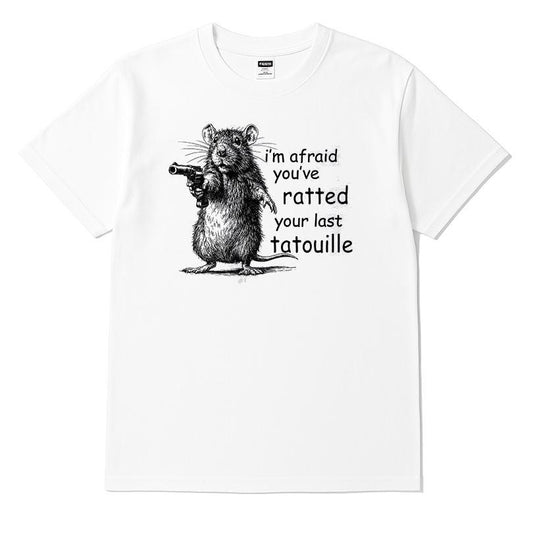 I'm Afraid You've Ratted Your Last Tatouille Funny Mouse T-shirt