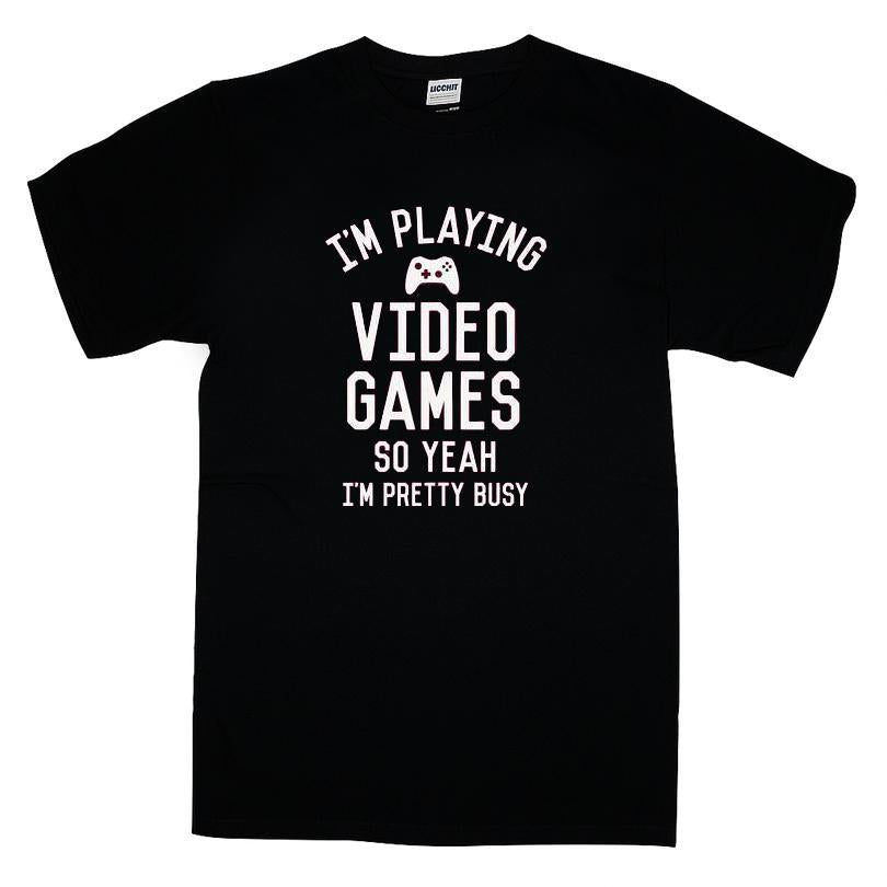 I'm Playing Video Games So Yeah I'm Pretty Busy T-shirt