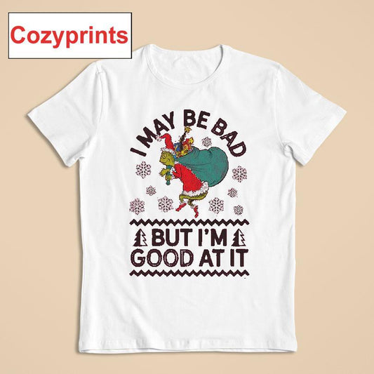 I May Be Bad But I'm Good At It The Grinch Stole Christmas T-shirt
