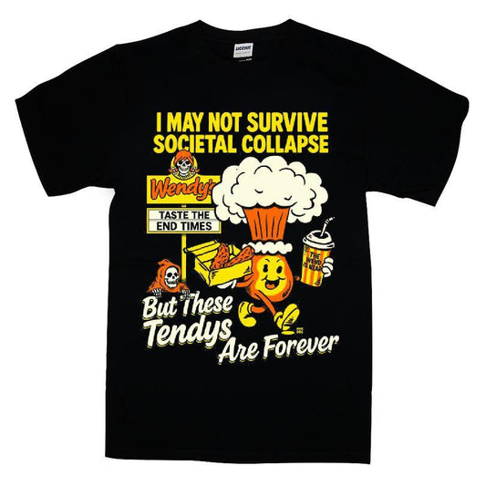 I May Not Survive Societal Collapse But These Tendys Are Forever T-shirt