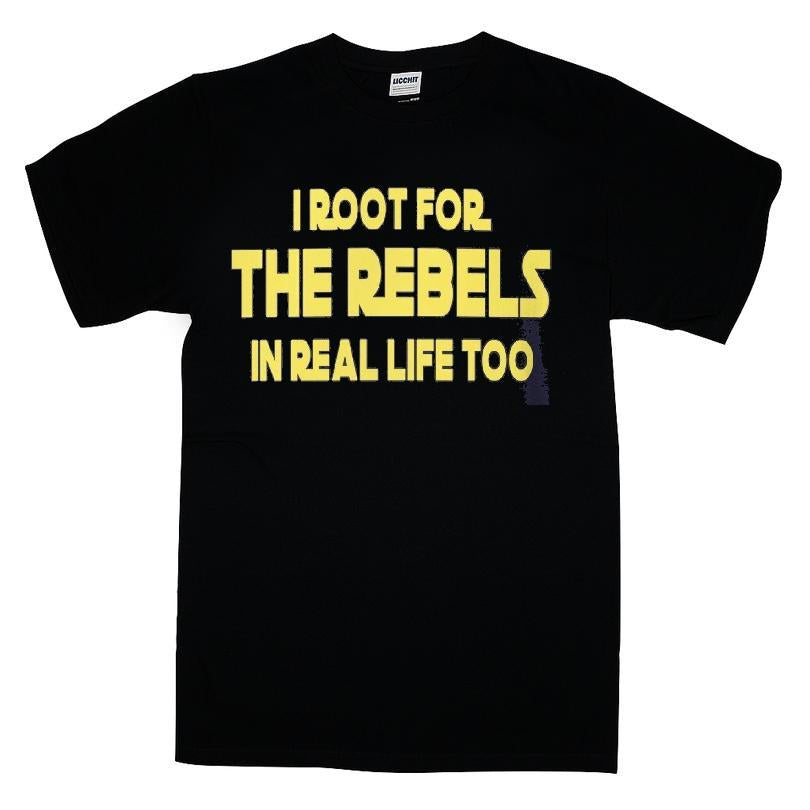 I Root For The Rebels In Real Life Too T-shirt
