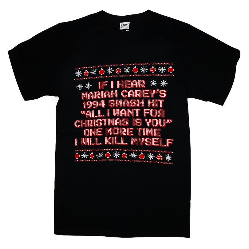 If I Hear Mariah Carey's 1994 Smash Hit All I Want for Christmas Is You One More Time I Will Kill Myself T-shirt