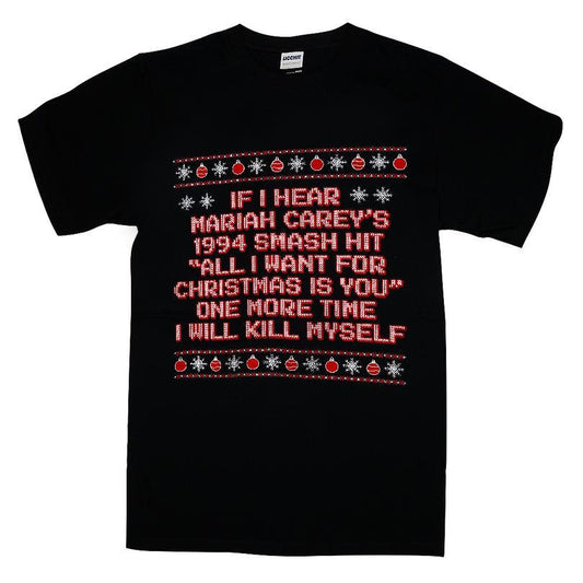 If I Hear Mariah Carey's 1994 Smash Hit All I Want for Christmas Is You One More Time I Will Kill Myself T-shirt