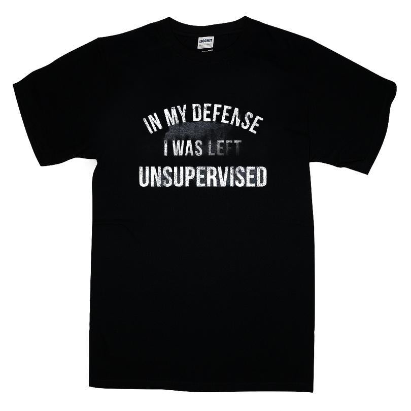 In My Defense I Was Left Unsupervised T-shirt