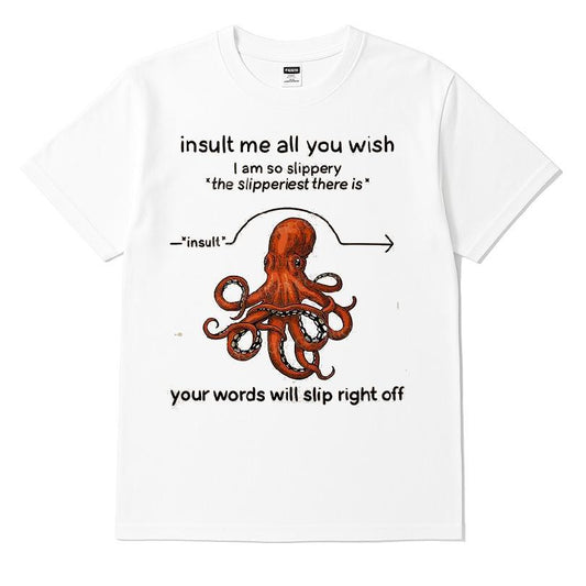 Insult me all you wish I am so slippery the slipperiest there is your words will slip right off T-shirt