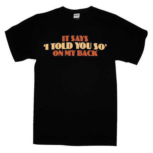 It Says I Told You So On My Back T-shirt