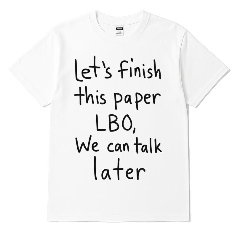 Let's Finish This Paper Lbo, We Can Talk Later T-shirt