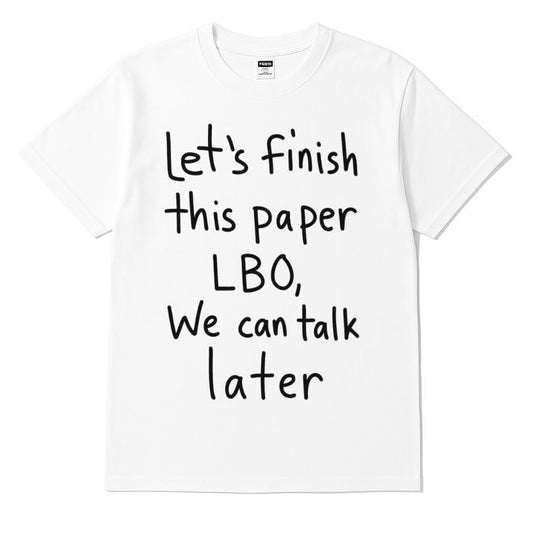 Let's Finish This Paper Lbo, We Can Talk Later T-shirt