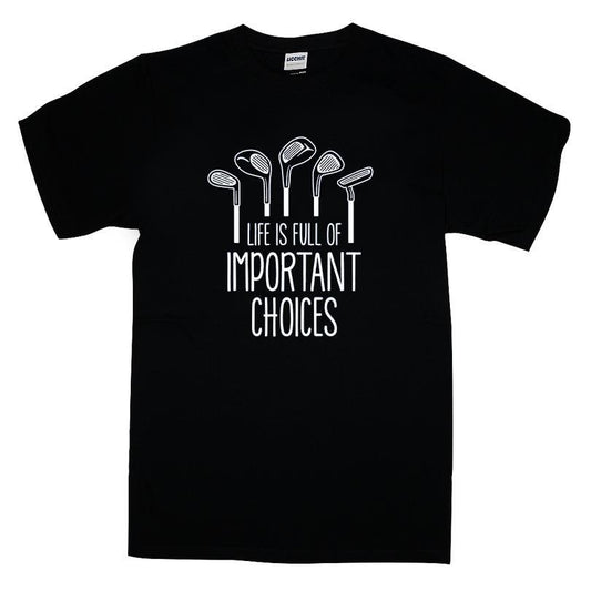 Life Is Full Of Important Choices T-shirt