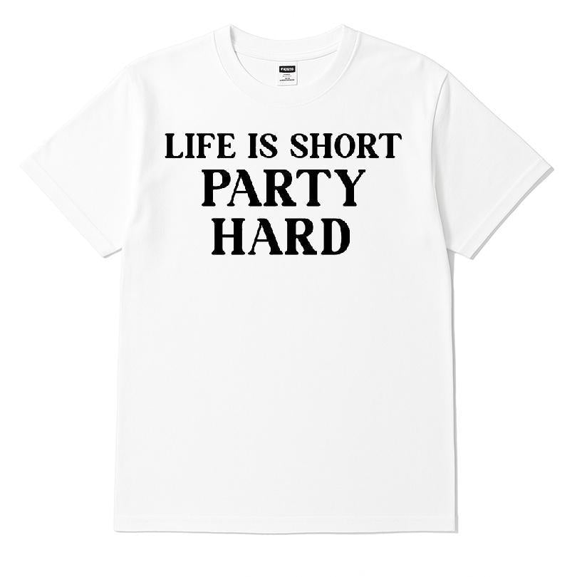 Life Is Short Party Hard T-shirt