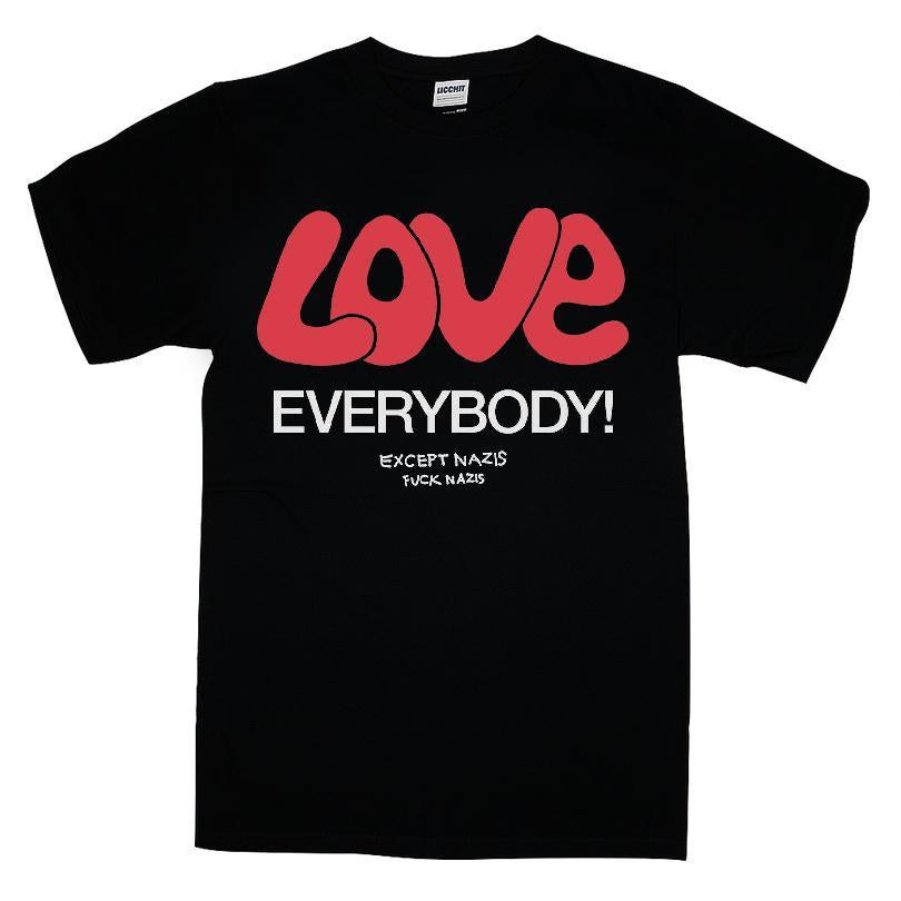 Love Everybody Except Nazis Fuck Nazis T-shirt
