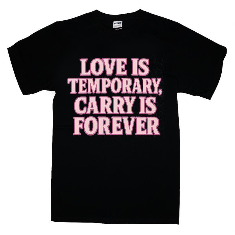 Love Is Temporary, Carry Is Forever T-shirt