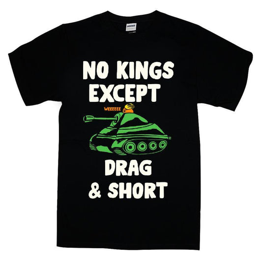 No Kings Except Drag And Short T-shirt