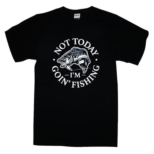 Not Today I'm Goin Fishing T-shirt